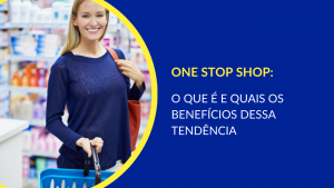 Conceito one stop shop na prática